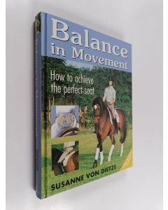 Kirjailijan Susanne Von Dietze käytetty kirja Balance in Movement - How to Achieve the Perfect Seat