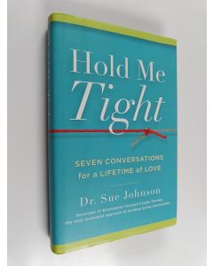 Kirjailijan Susan M. Johnson käytetty kirja Hold me tight : seven conversations for a lifetime of love - Seven conversations for a lifetime of love