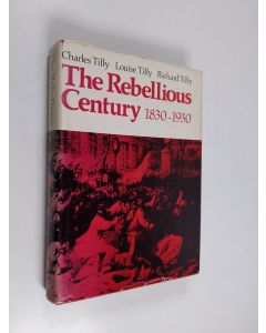 Kirjailijan Charles Tilly & Richard H. Tilly ym. käytetty kirja The Rebellious Century, 1830-1930