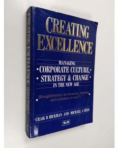 Kirjailijan Craig R. Hickman & Michael A. Silva käytetty kirja Creating Excellence - Managing Corporate Culture, Strategy and Change in the New Age