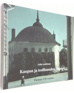 Kirjailijan Juha Lankinen käytetty kirja Kaupan ja teollisuuden Viipuri : Pamaus 110 vuotta : juhlajulkaisu