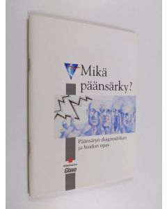 käytetty teos Mikä päänsärky? : päänsäryn diagnostiikan ja hoidon opas