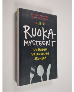 Kirjailijan Leena Putkonen & Mari Koistinen käytetty kirja Ruokamysteerit : viisaiden valintojen jäljillä