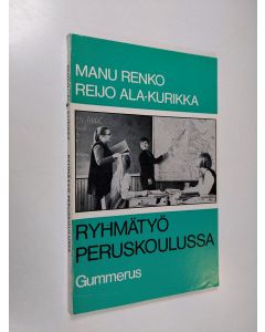 Kirjailijan Manu Renko & Reijo Ala-Kurikka käytetty kirja Ryhmätyö peruskoulussa