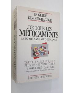 käytetty kirja Le guide Giroud-Hagege de tous les medicaments avec ou sans ordonnance : Toute la verite sur plus de 400 symptomes et 9000 medicaments, y compris les generiques, l'homeopathie et les plantes