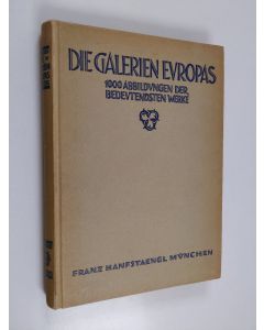 Kirjailijan Franz Hanfstängl käytetty kirja Die Galerien Europas - 1000 Abbildungen der bedeutendsten Werke