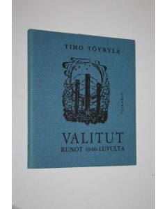 Kirjailijan Timo Töyrylä käytetty kirja Valitut runot 1940-luvulta