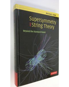 Kirjailijan Michael Dine käytetty kirja Supersymmetry and String Theory : Beyond the Standard Model