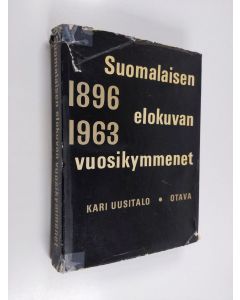 Kirjailijan Kari Uusitalo käytetty kirja Suomalaisen elokuvan vuosikymmenet : johdatus kotimaisen elokuvan ja elokuva-alan historiaan 1896-1963