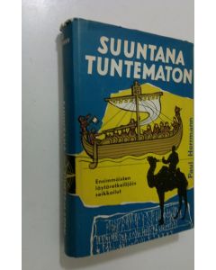 Kirjailijan Paul Herrmann käytetty kirja Suuntana tuntematon : ensimmäisten löytöretkeilijäin seikkailut