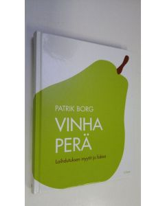 Kirjailijan Patrik Borg uusi kirja Vinha perä : laihdutuksen myytit ja faktat (UUDENVEROINEN)