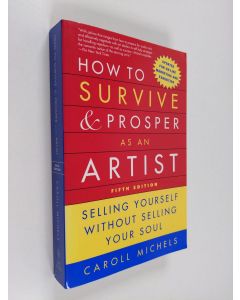 Kirjailijan Caroll Michels käytetty kirja How to survive and prosper as an artist : selling yourself without selling your soul