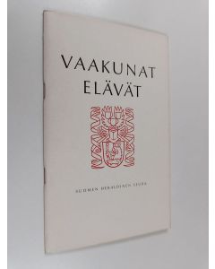 Kirjailijan Suomen Heraldinen Seura & Paavo Keipi käytetty kirja Vaakunat elävät - heraldiikan, merkitys, meidän, aikanamme ja sen vaikutus käyttötaiteeseen