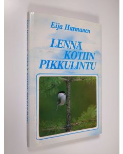 Kirjailijan Eija Harmanen uusi kirja Lennä kotiin pikkulintu