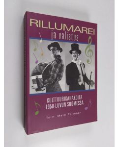 Kirjailijan Matti Peltonen käytetty kirja Rillumarei ja valistus : kulttuurikahakoita 1950-luvun Suomessa