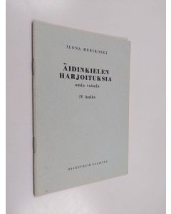 Kirjailijan Ilona Merikoski käytetty teos Äidinkielen harjoituksia omin voimin : IV luokka