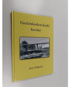 Kirjailijan Arto Pekkola käytetty kirja Vuolenkosken koski kuvina (ERINOMAINEN)