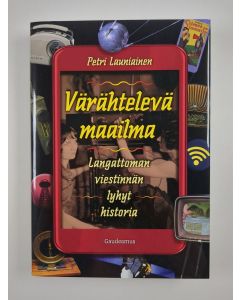 Kirjailijan Petri Launiainen uusi kirja Värähtelevä maailma : langattoman viestinnän lyhyt historia (UUSI)