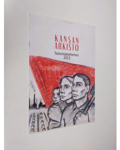 käytetty teos Kansan arkisto - toimintakertomus 2013