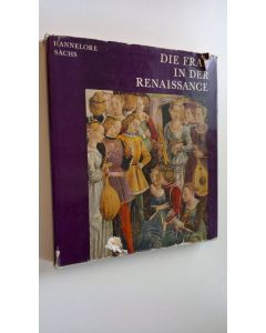 Kirjailijan Hannelore Sachs käytetty kirja Die Frau in der Renaissance