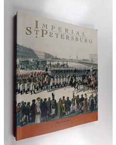 Kirjailijan Alla Povelikhina käytetty kirja Imperial St. Petersburg : pages from history 1703-1917 : paintings, prints and drawings, sculpture, applied art, everyday objects, posters, porcelain and glass : based on material from the State Museum of the Hi