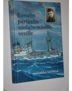 Kirjailijan Jaakko Varimaa käytetty kirja Kanalin partaalta suolaisemmille vesille (signeerattu) : meriromaani