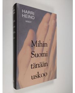 Kirjailijan Harri Heino käytetty kirja Mihin Suomi tänään uskoo