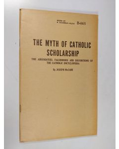 Kirjailijan Joseph McCabe käytetty teos The myth of catholic scholarship : the absurdities, falsehoods and distortions of the catholic encyclopedia