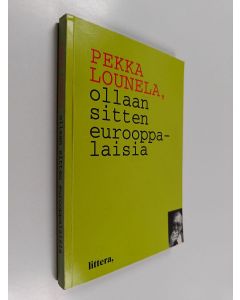 Kirjailijan Pekka Lounela käytetty kirja Ollaan sitten eurooppalaisia