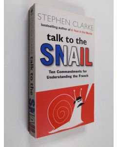 Kirjailijan Stephen Clarke käytetty kirja Talk to the snail - ten commandments for understanding the French