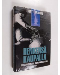 Kirjailijan Pentti Salmelin käytetty kirja Henkensä kaupalla : miinanraivaajana Suomenlahdella 1945