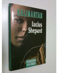 Kirjailijan Lucius Shepard käytetty kirja Kalimantan (ERINOMAINEN)