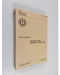 Kirjailijan Tuula H. Laaksovirta käytetty kirja Tieteellisen tiedon välittyminen yhteiskuntaan : tutkimus tieteellisen tiedon (lääketiede) välittymisestä ja välittämisestä terveyspolitiikan alueella Suomessa