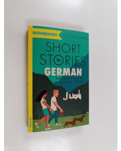 Kirjailijan Olly Richards käytetty kirja Short stories in German for intermediate learners : read for pleasure at your level, expand your vocabulary and learn German the fun way!