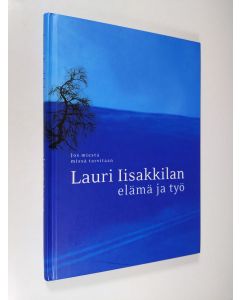 Tekijän Eeva Seppälä  käytetty kirja Lauri Iisakkilan elämä ja työ : jos miestä missä tarvitaan