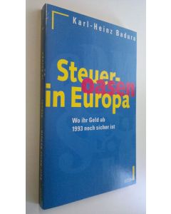 Kirjailijan Karl-Heinz Badura käytetty kirja Steueroasen in Europa : wo Ihr Geld ab 1993 noch sicher ist