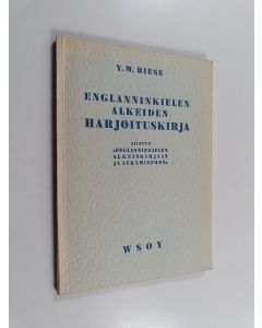 Kirjailijan Y. M. Biese käytetty kirja Englanninkielen alkeiden harjoituskirja : "liittyy Englanninkielen alkeiskirjaan ja lukemistoon" : lukukappaleet 1-80