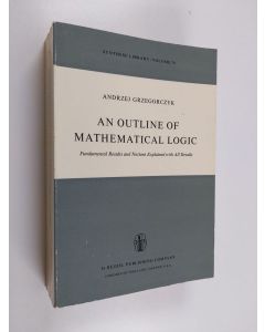 Kirjailijan A. Grzegorczyk käytetty kirja An Outline of Mathematical Logic - Fundamental Results and Notions Explained with All Details