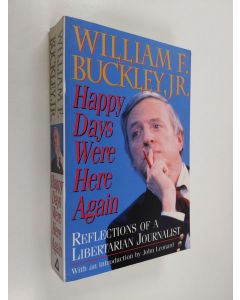 Tekijän William F. Buckley  käytetty kirja Happy Days Were Here Again - Reflections of a Libertarian Journalist