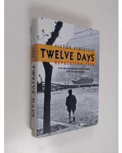 Kirjailijan Victor Sebestyen käytetty kirja Twelve days : Revolution 1956 : how the Hungarians tried to topple their Soviet masters