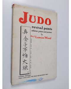 Kirjailijan D. Lawson-Wood & Joyce Lawson-Wood käytetty kirja Judo : revival points, athletes' points and posture