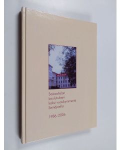 käytetty kirja Sosiaalialan koulutuksen kaksi vuosikymmentä Seinäjoella 1986-2006 - SeAMK, Sosiaalialan koulutuksen kaksi vuosikymmentä Seinäjoella 1986-2006 - Henkilöstö vuosien varrelta : Seinäjoen sosiaalialan oppilaitos, Seinäjoen ammattikorkeakoulu, 