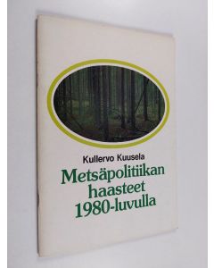Kirjailijan Kullervo Kuusela käytetty teos Metsäpolitiikan haasteet 1980-luvulla
