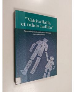 käytetty kirja "Väkivallalla et tahdo hallita" : puheenvuoroja lapsiin kohdistuvasta väkivallasta uskontonäkökulmasta