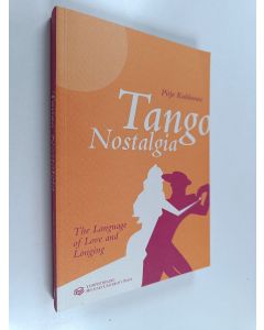 Kirjailijan Pirjo Kukkonen käytetty kirja Tango nostalgia : the language of love and longing : Finnish culture in tango lyrics discourses : a contrastive semiotic and cultural approach to the tango