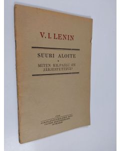 Kirjailijan V. I. Lenin käytetty teos Suuri aloite : työläisten sankaruudesta selustalla "Kommunististen talkoiden" johdosta : miten kilpailu on järjestettävä?