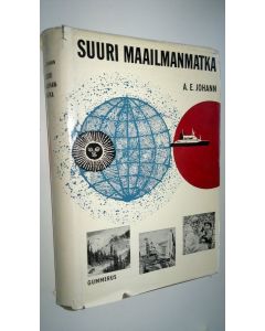 Kirjailijan A. E. Johann käytetty kirja Suuri maailmanmatka : opas maapallomme maihin ja sen kansojen pariin