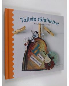 Kirjailijan Catherine Rein Carlson käytetty kirja Talleta tähtihetket : skräppää hauskoja pikkualbumeita