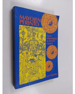 Kirjailijan Jose Arguelles käytetty kirja Mayojen perintö : tie yli teknologian ja tieteen rajojen