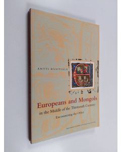 Kirjailijan Antti Ruotsala käytetty kirja Europeans and Mongols in the middle of the thirteenth century : encountering the other